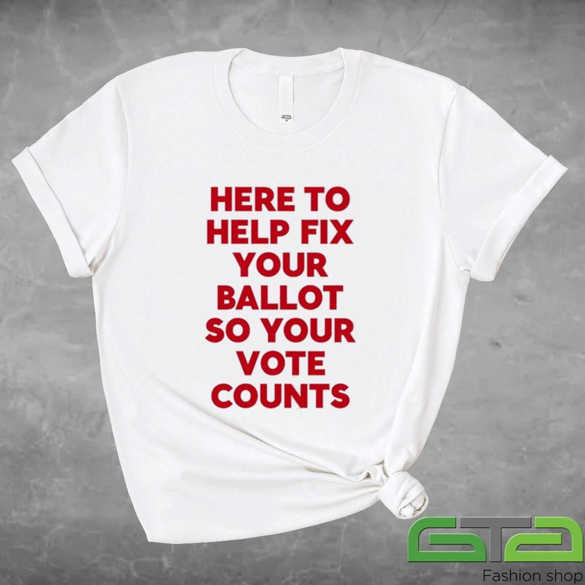 Official Jeannette Garcia Wearing Here To Help Fix Your Ballot So Your Vote Counts T-shirt