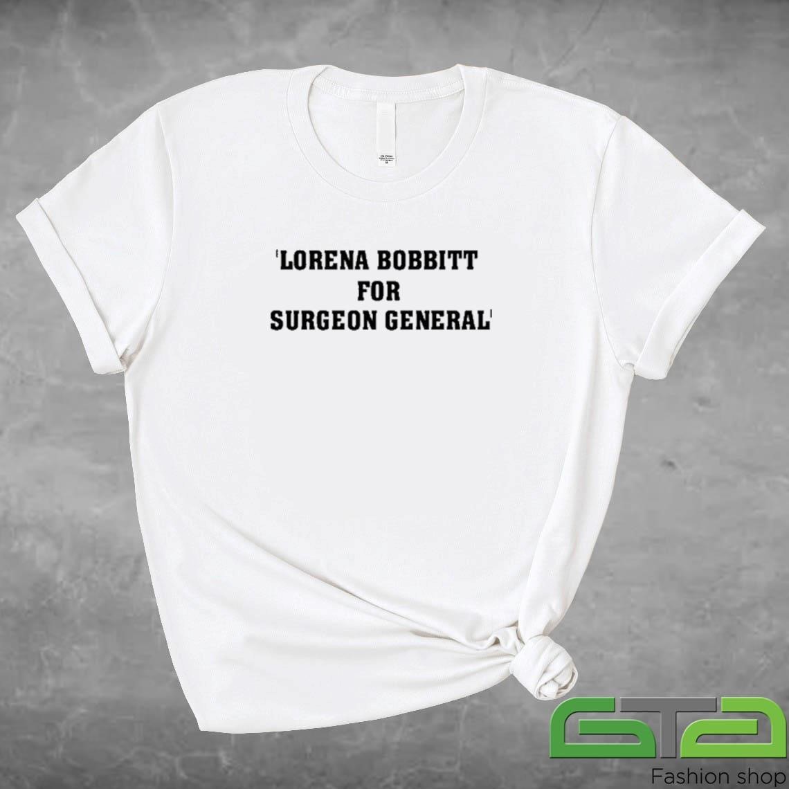 Official Lorena Bobbitt For Surgeon General T-shirt