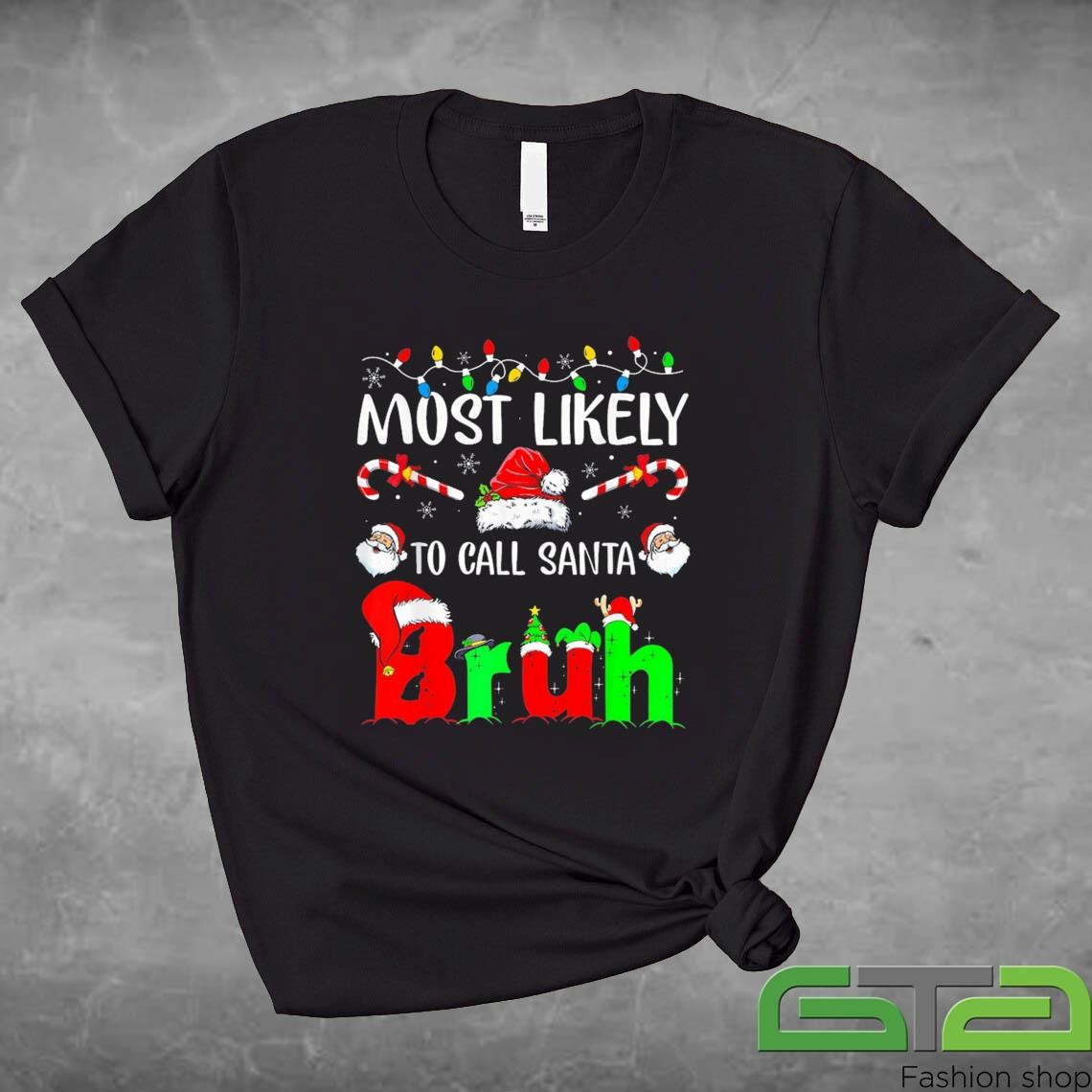 Official Most Likely To Call Santa Bruh Christmas Matching Family Sweashirt