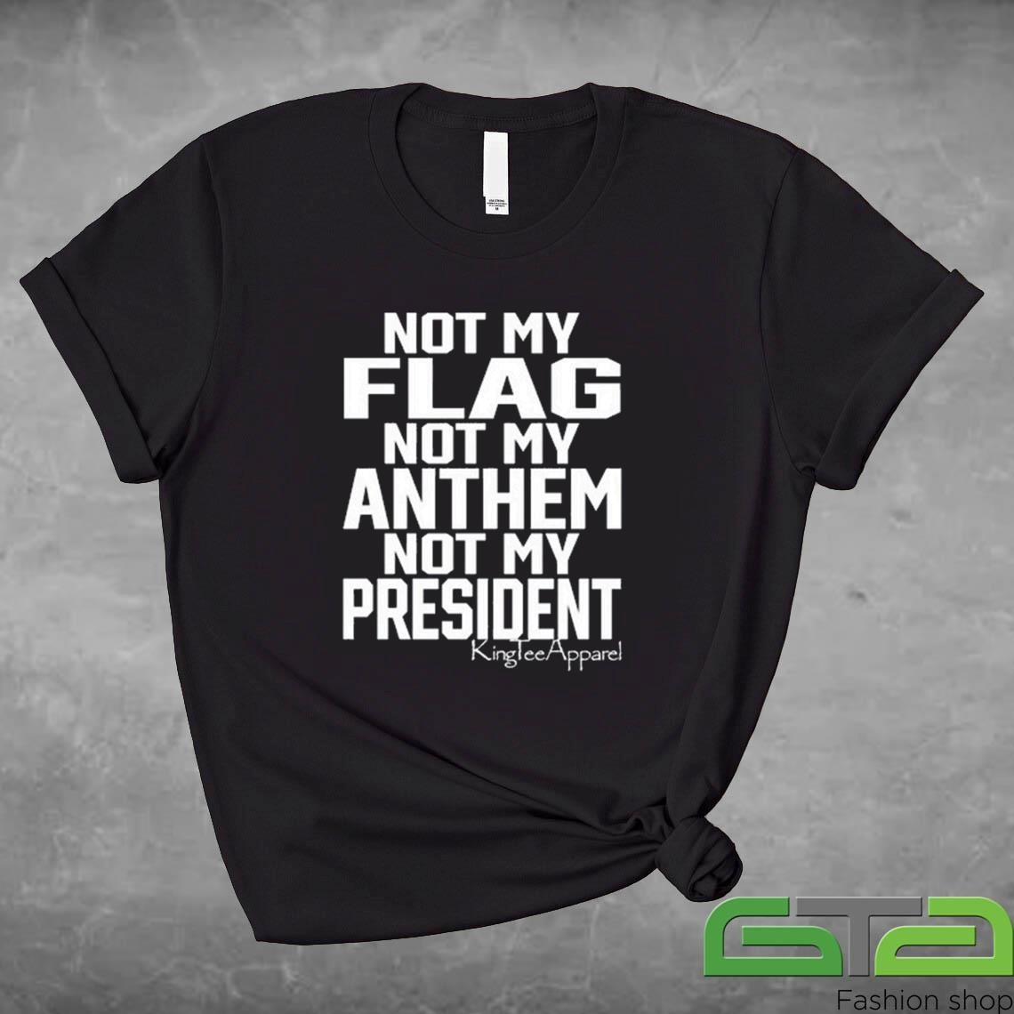 Official Not My Flag Not My Anthem Not My President T-shirt