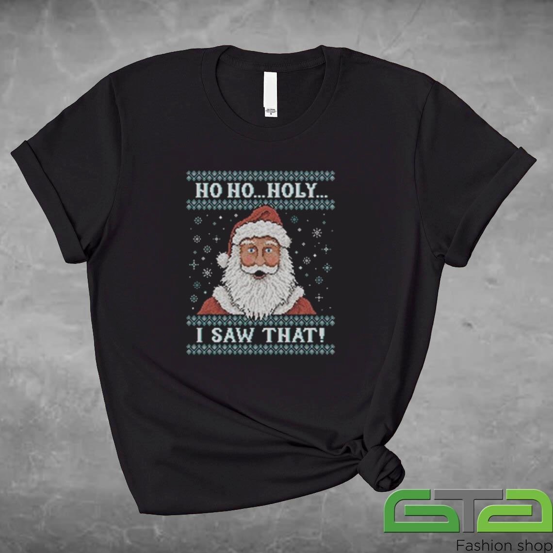 Official Santa Claus Ho Ho Holy I Saw That Ugly Christmas T-shirt