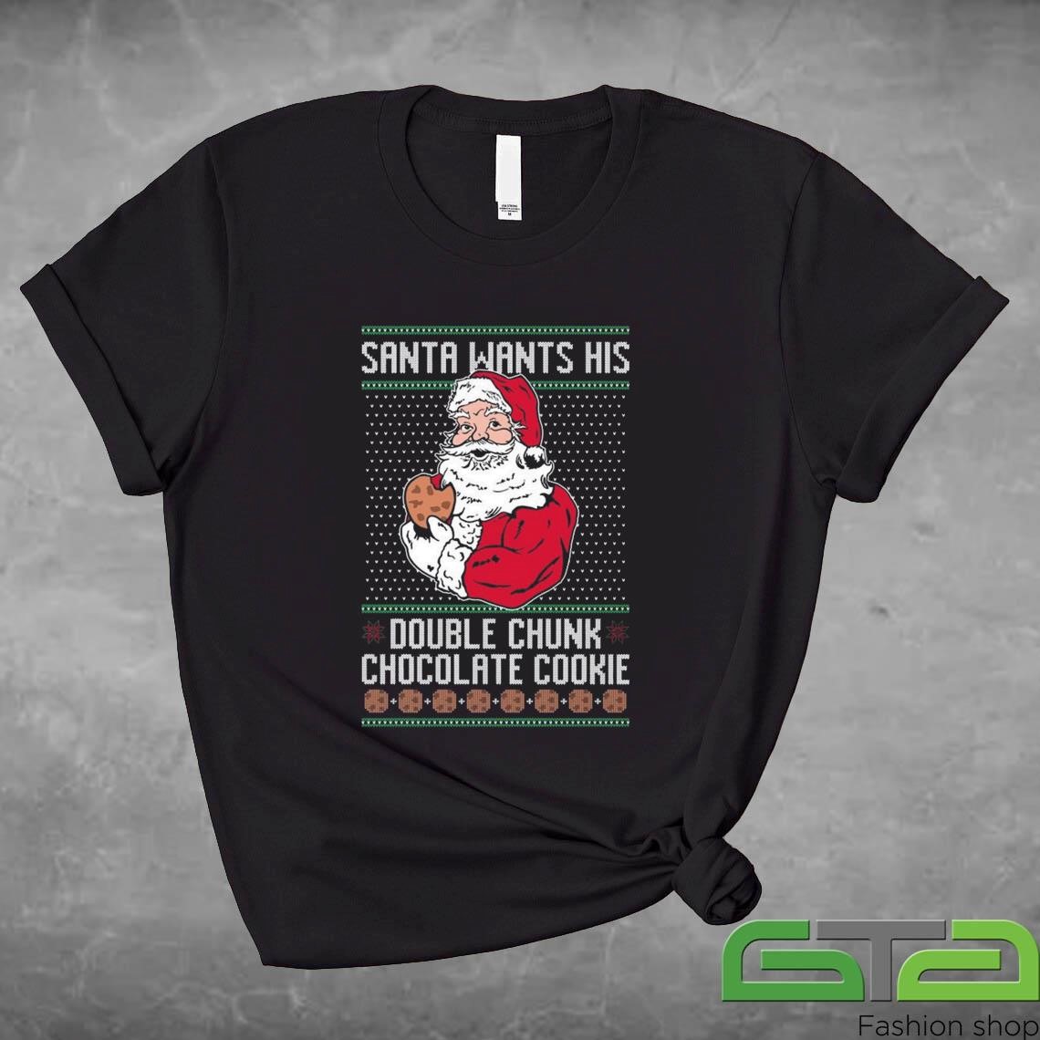 Official Santa Wants His Double CHunk Chocolate Cookie Ugly Christmas T-shirt