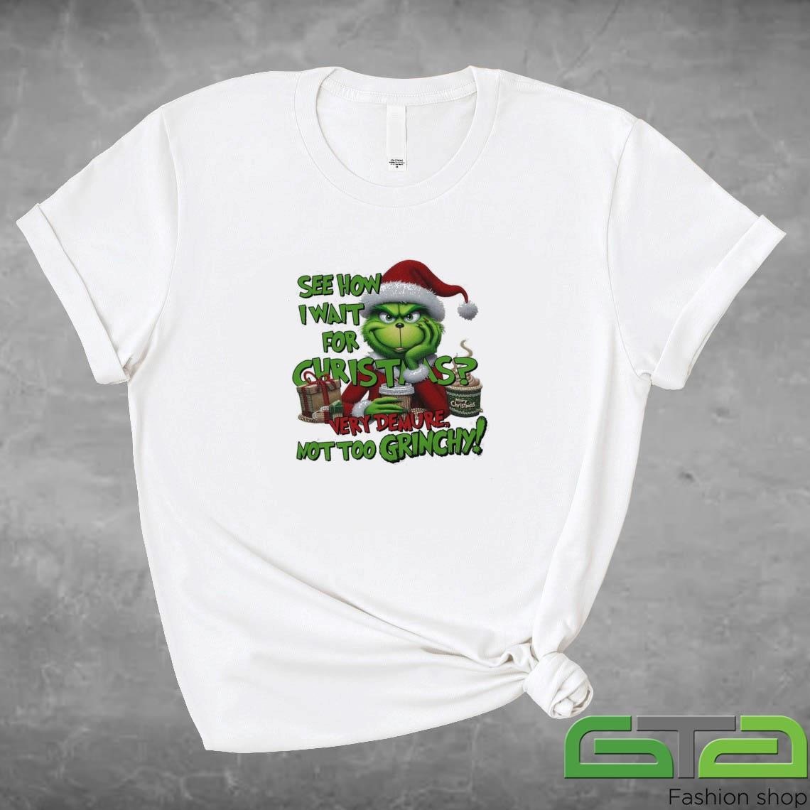 Official See How I Want For Christmas Very Demure Not Too Grinchy 2024 T-shirt