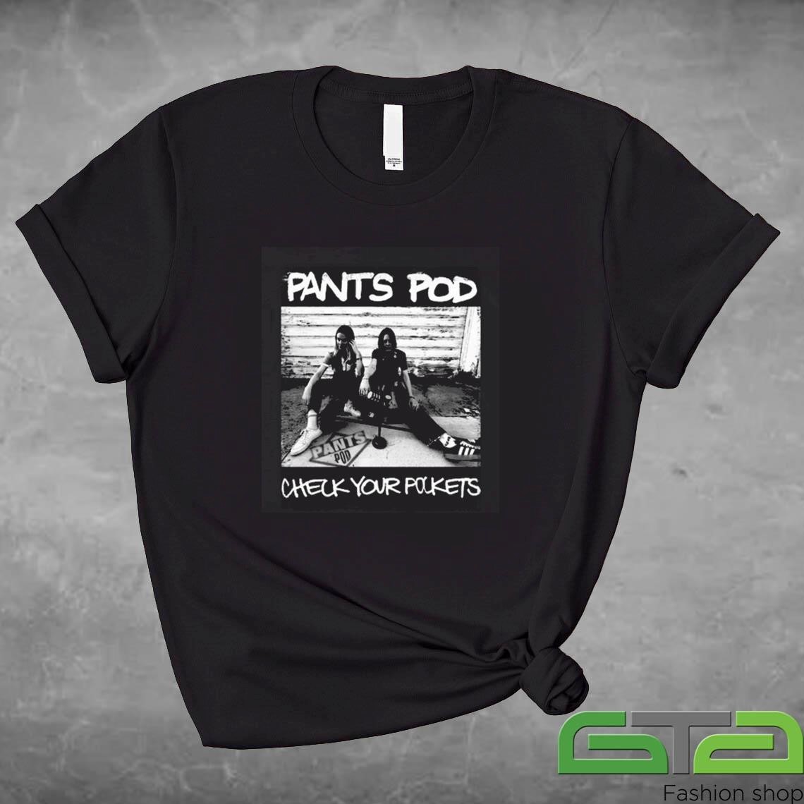 Official The Pants Pod Check Your Pockets T-shirt