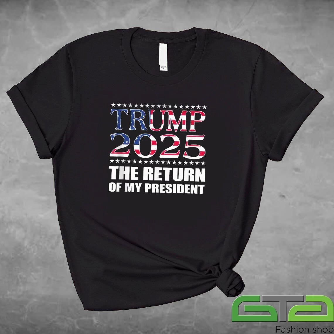 Official The Return Of My President Trump 2025 Trump Won Election T-shirt