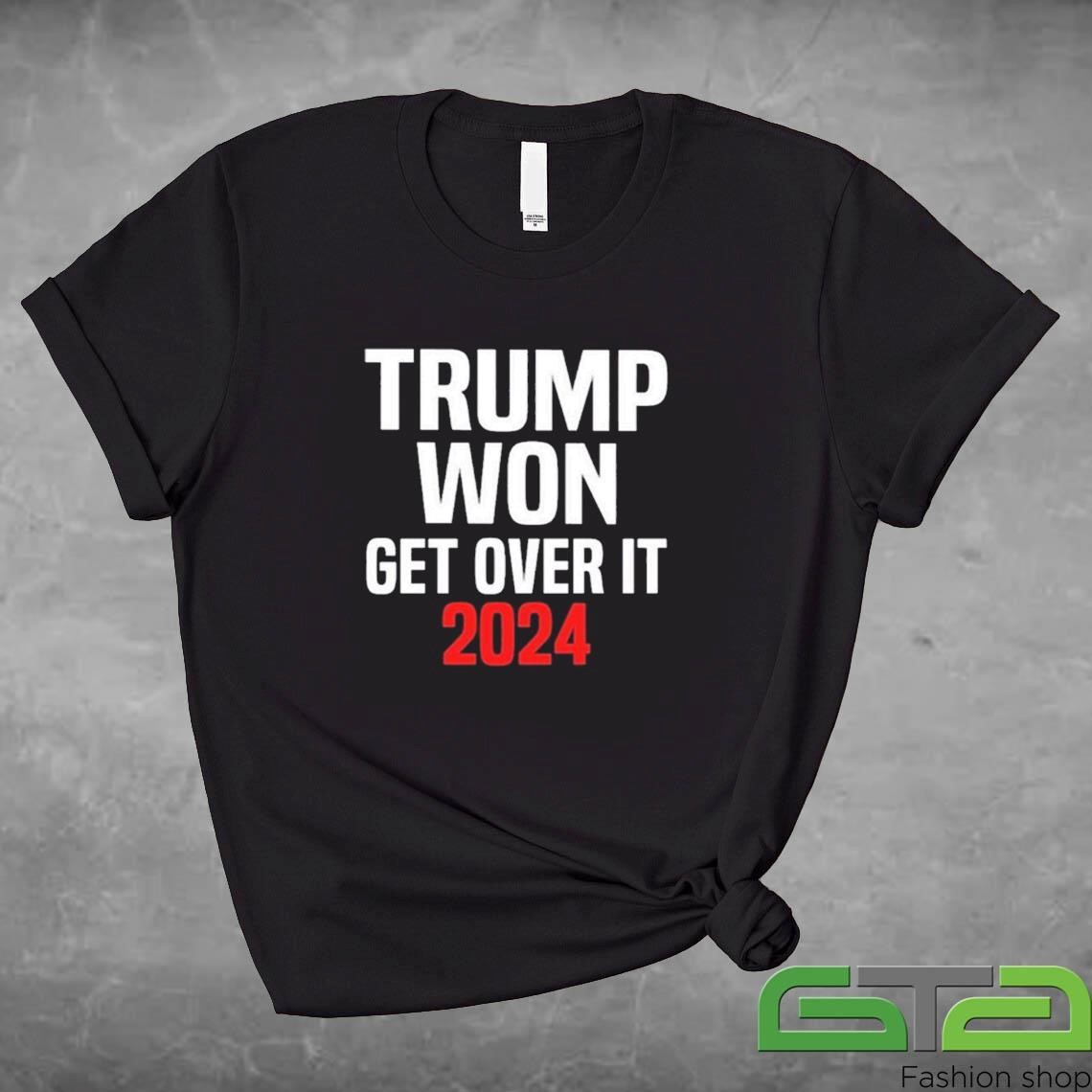 Official Trump Won Get Over It 2024 Shirt