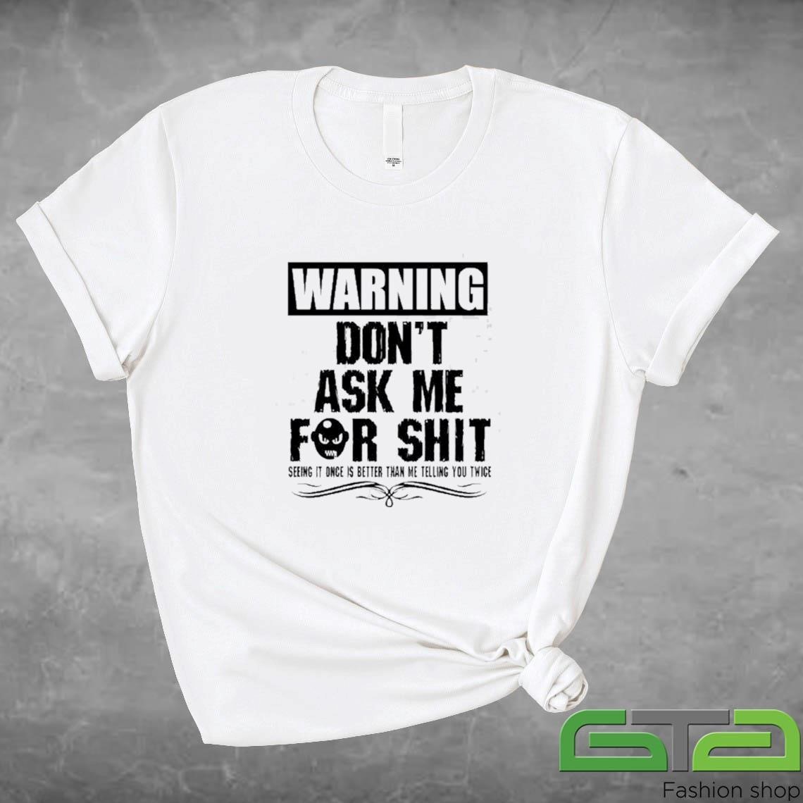 Official Warning Don't Ask Me For Shit T-shirt