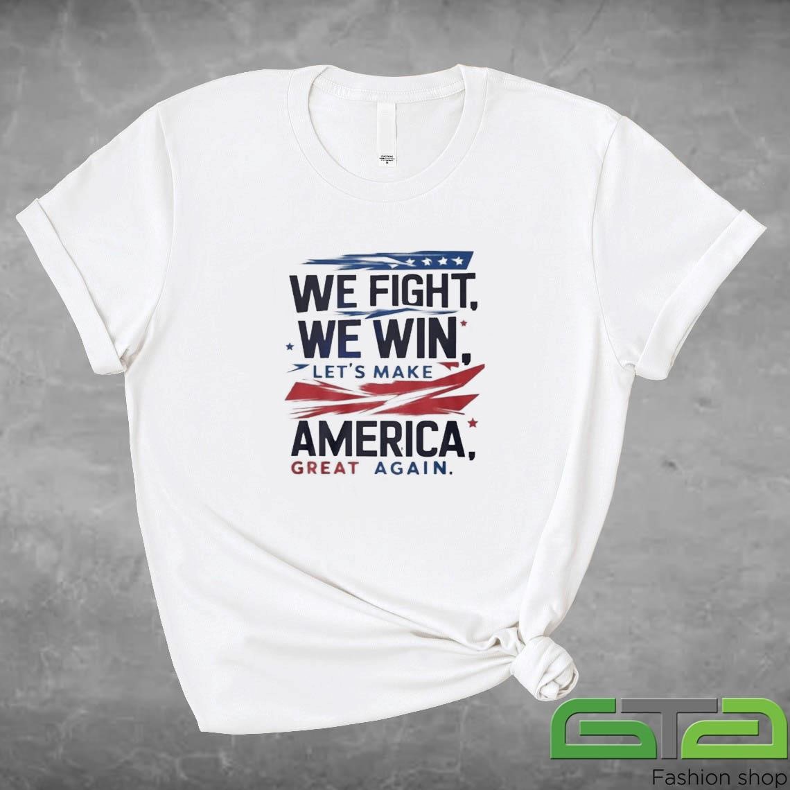 Official We Fight We Win Let's Make America Great Again 2024 T-shirt