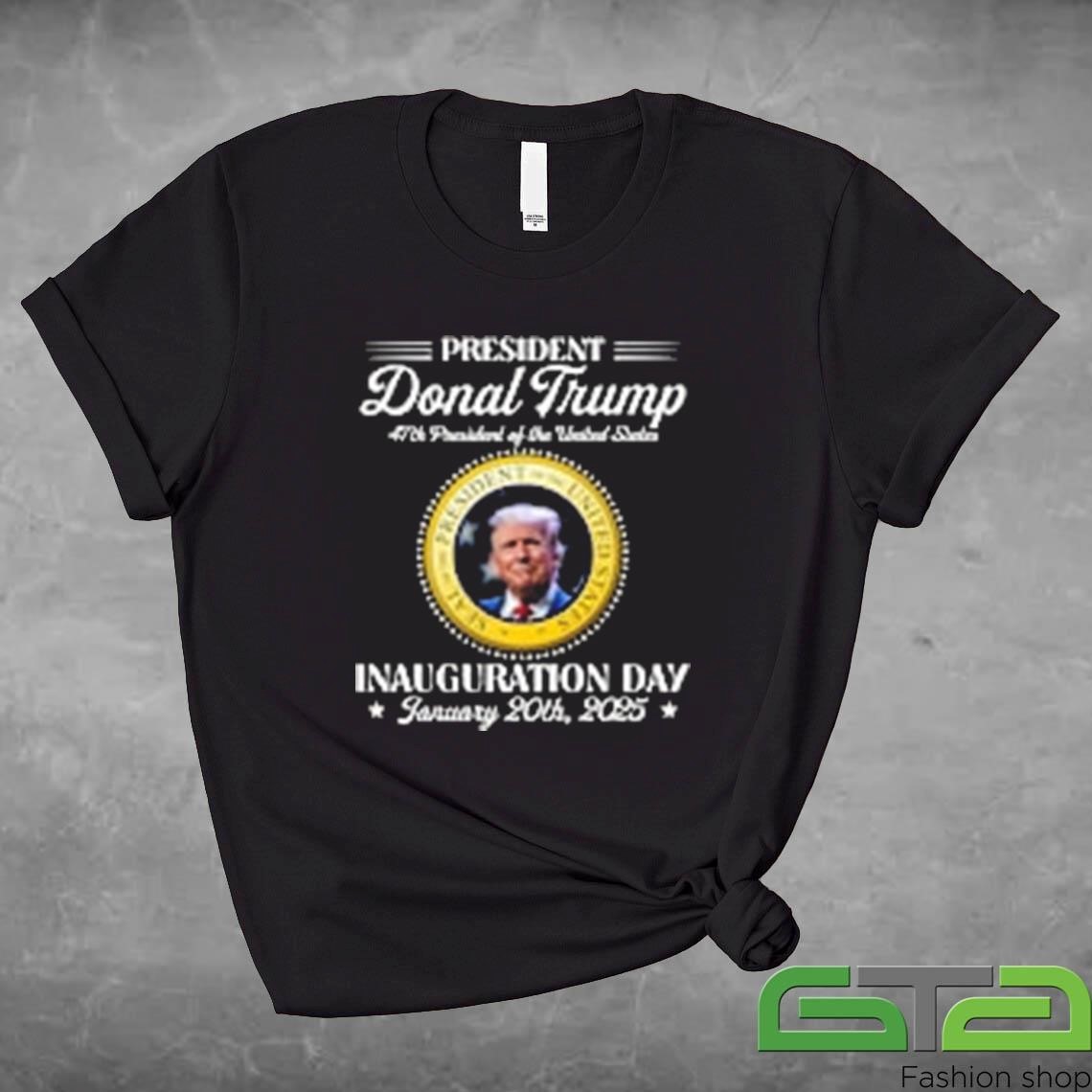 President Donald Trump 47th President Of The United States Inauguration Day January 20th, 2025 Shirt