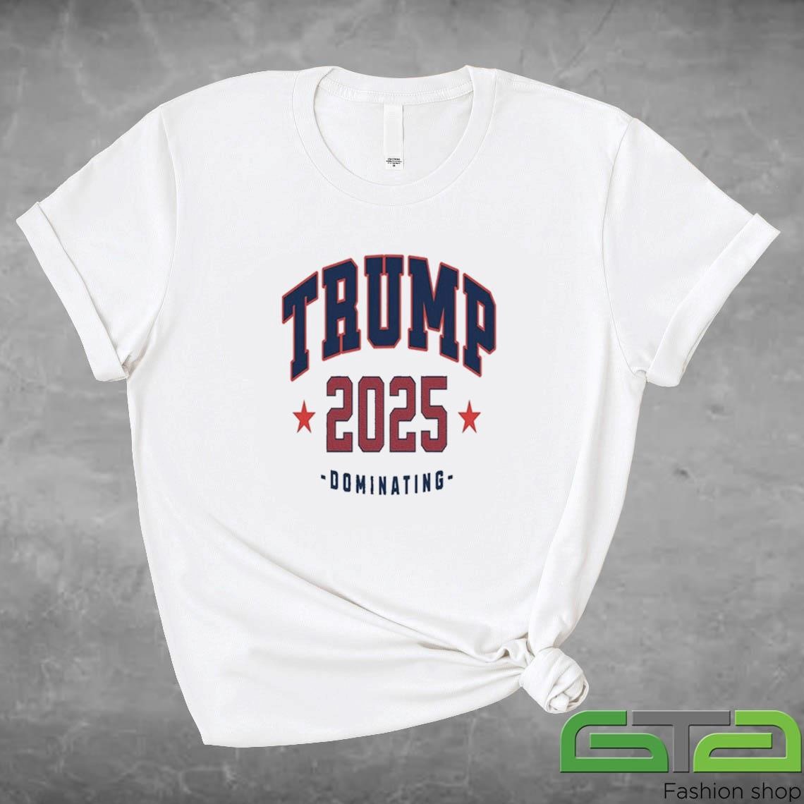 Trump 2025 Dominating Shirt