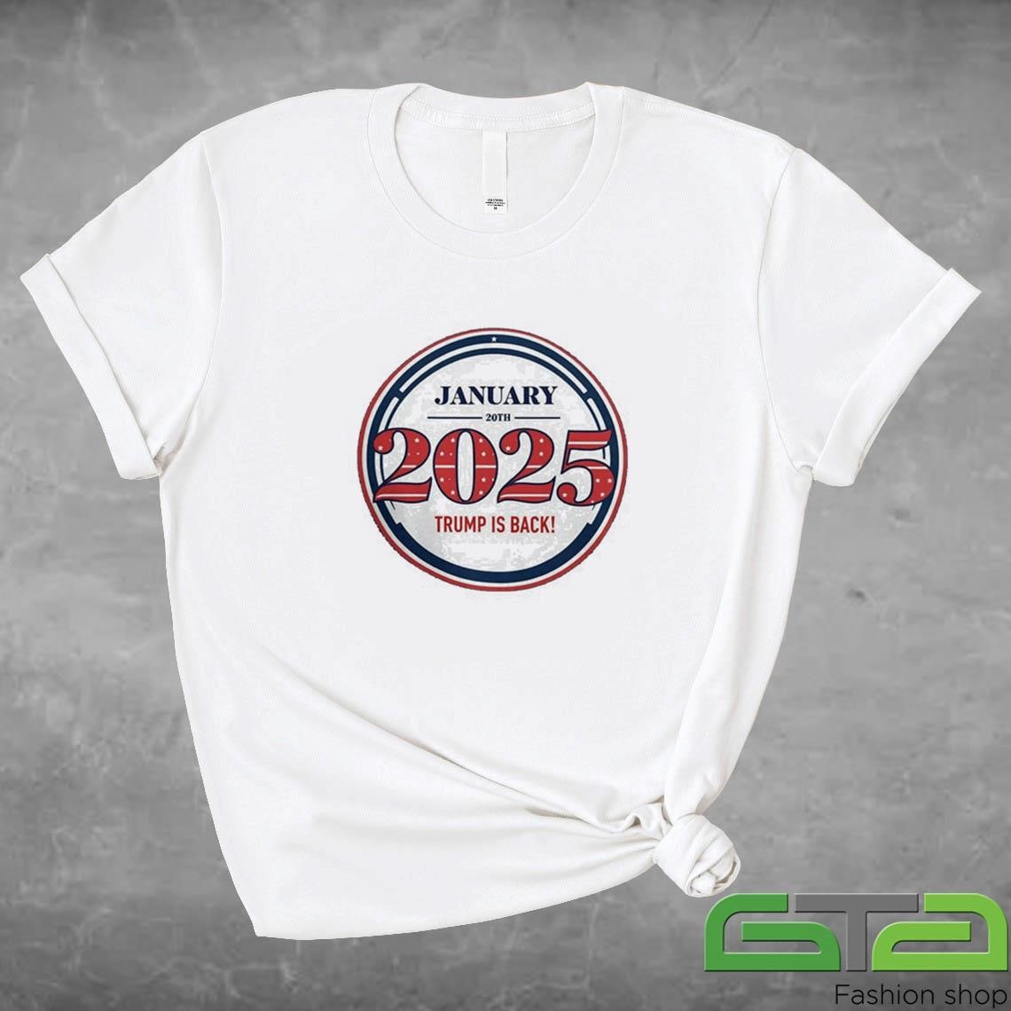 Trump 2025 January 20th Trump Is Back Shirt