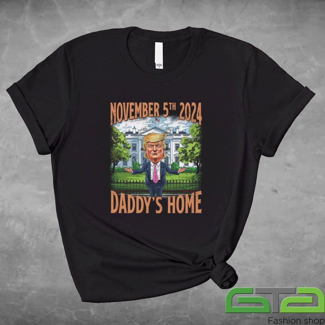 Trump Elected President Daddy's Home Trump 47th President November 5th 2024 Shirt