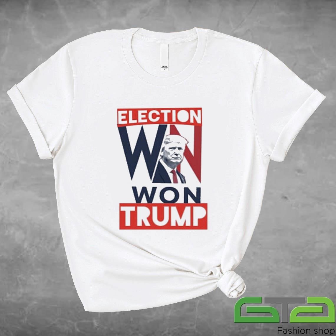 Trump Elected President Election Won Trump Shirt