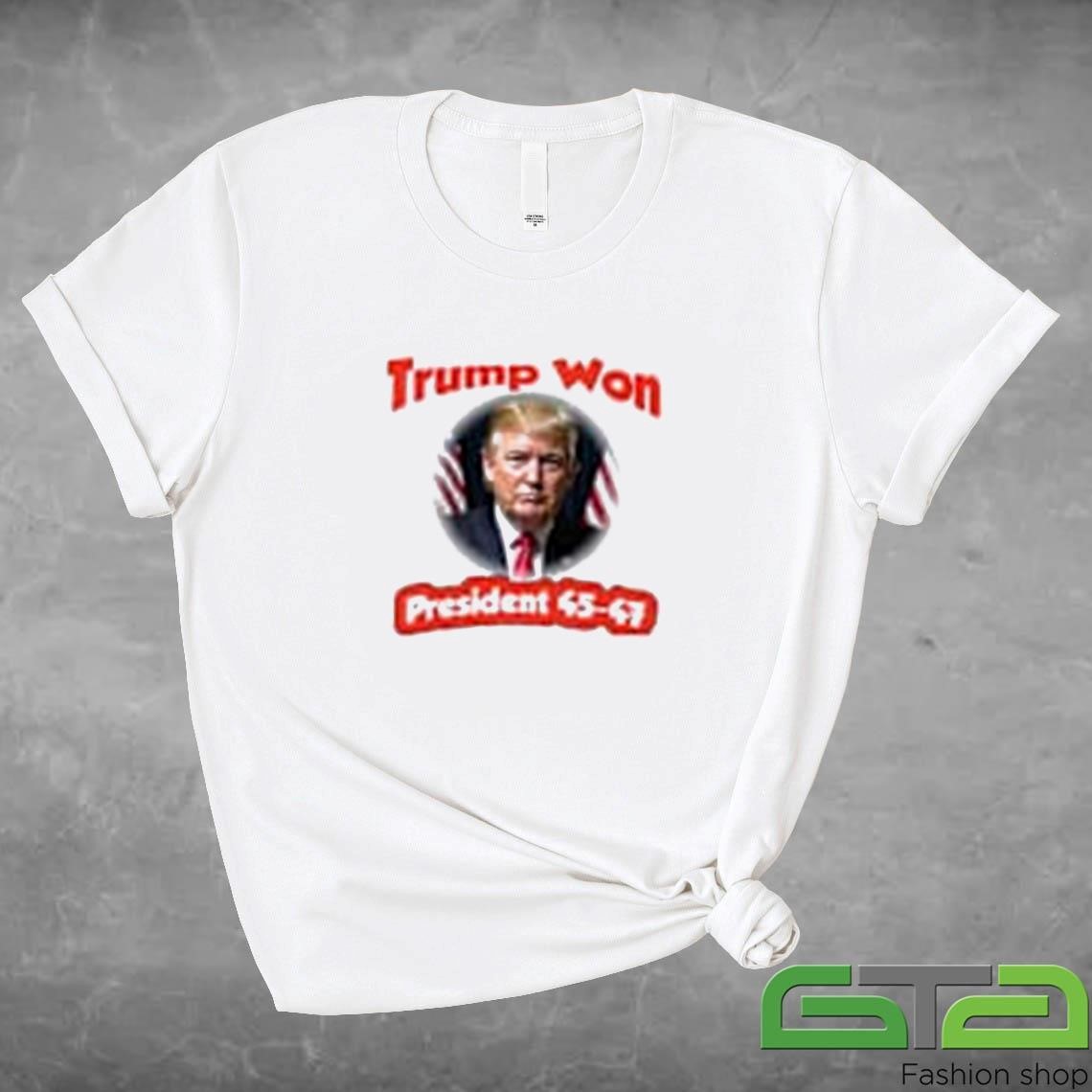 Trump Elected President Trump Won President 45-47 Shirt