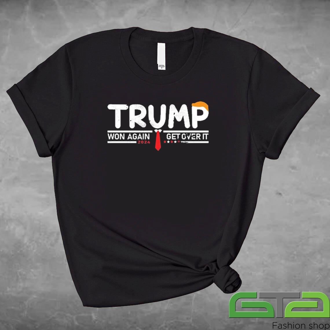 Trump Won Again Get Over It 45 47 Inauguration Shirt