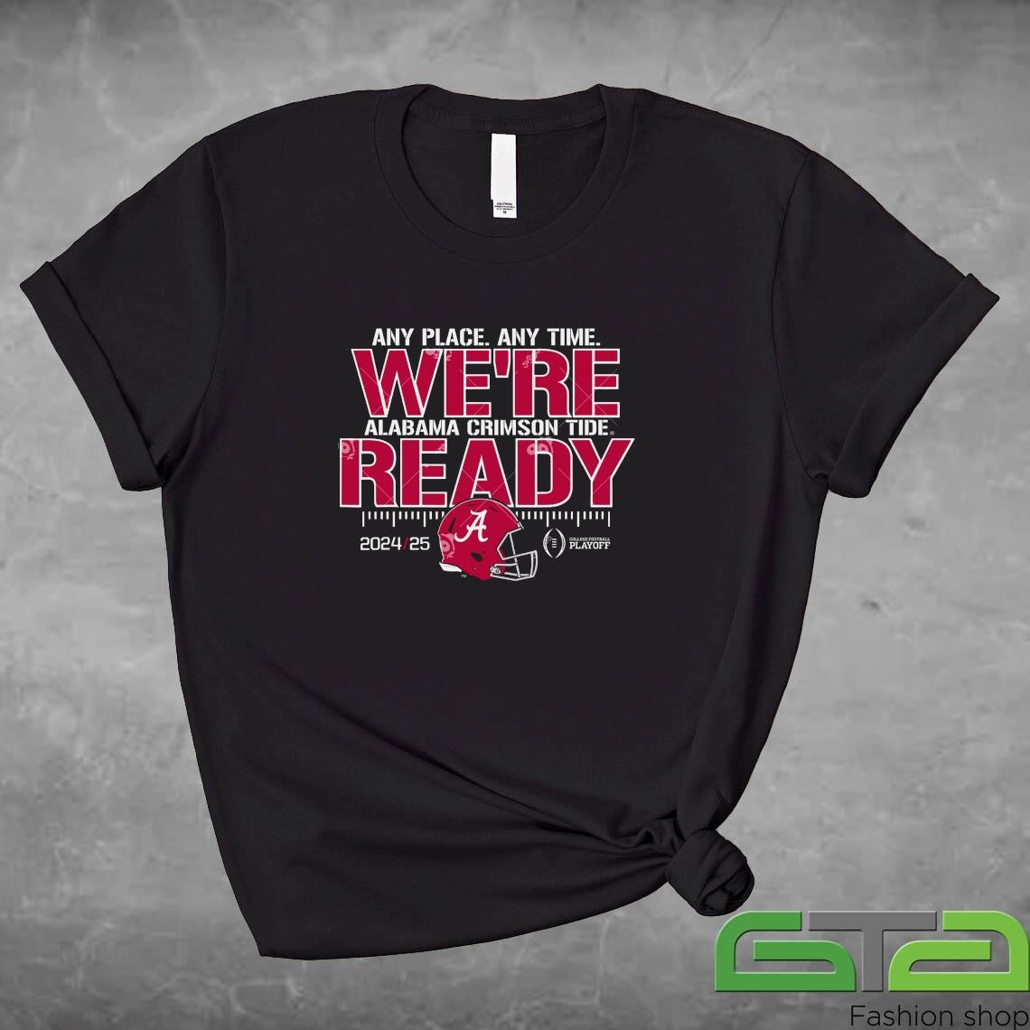 Alabama Crimson Tide College Football Playoffs 2024 25 Any Place Any Time We're Ready Shirt