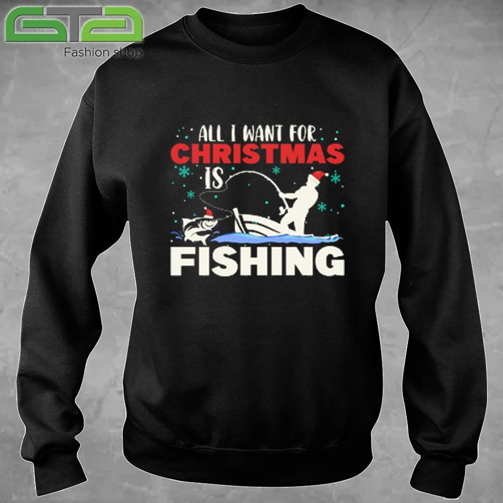 All I Want for Christmas Is Fishing Sweatshirt