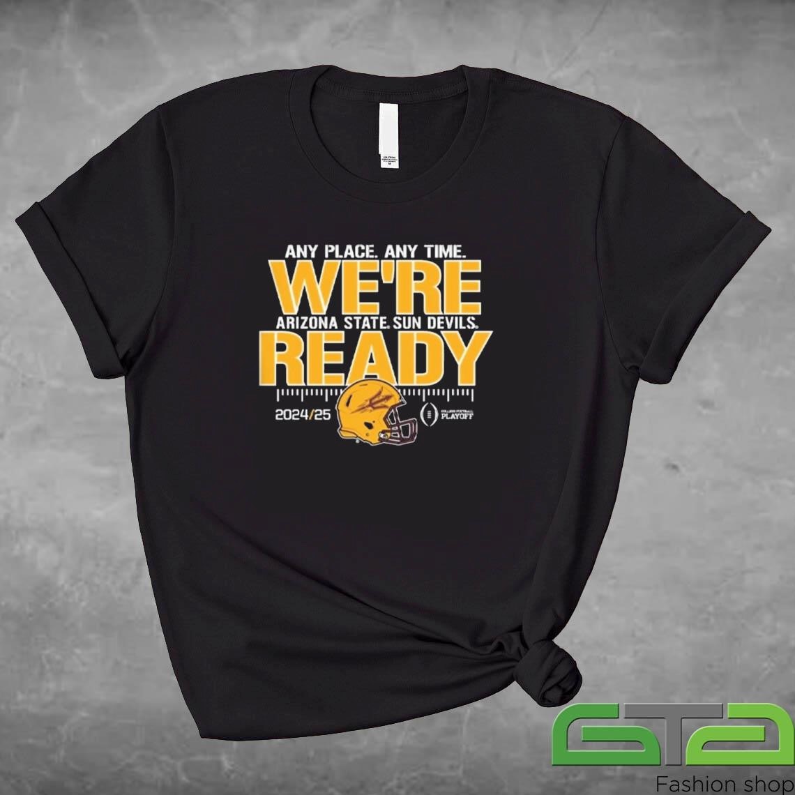 Arizona State Sun Devils Any Place Any Time We're Ready 2024-25 Shirt