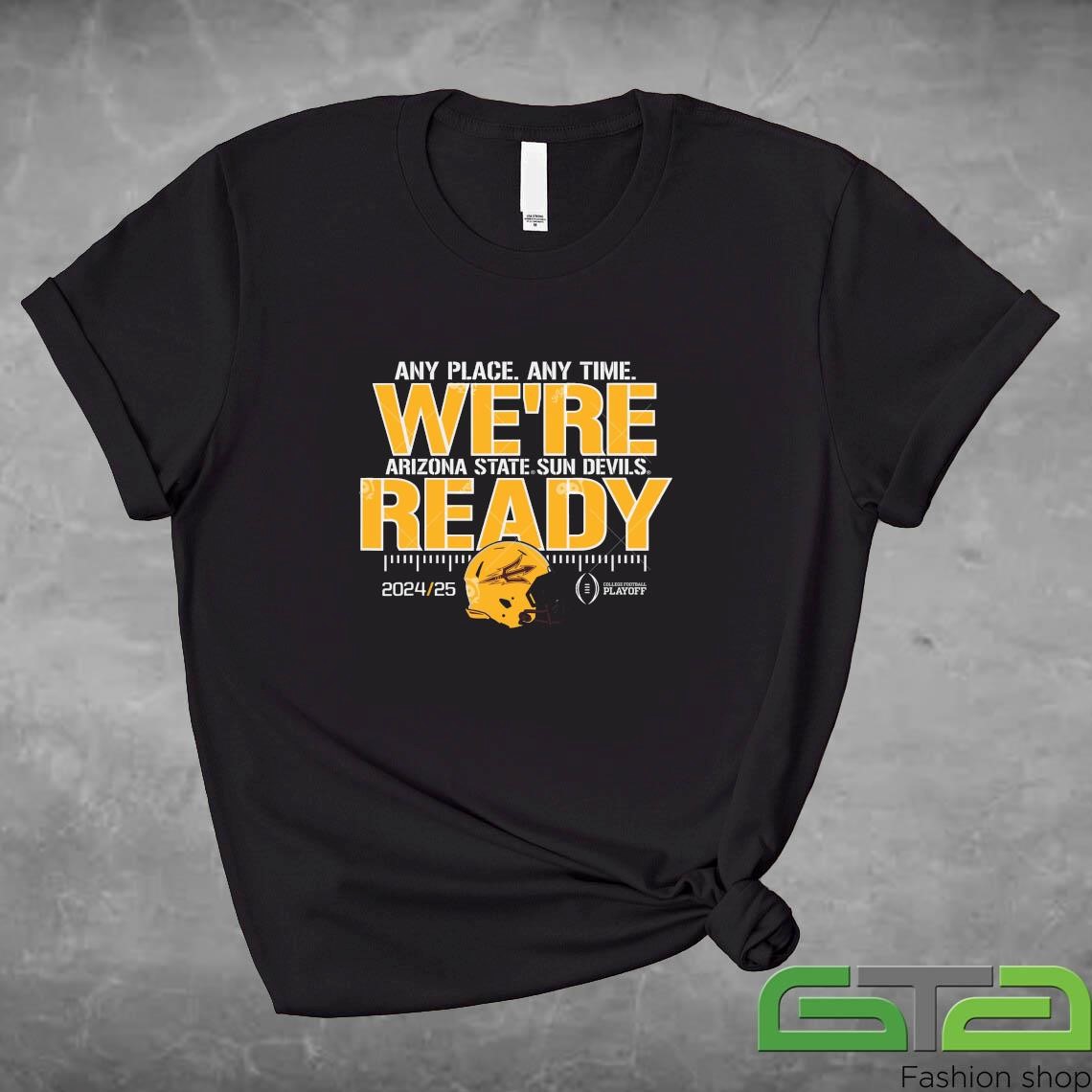 Arizona State Sun Devils College Football Playoffs 2024 25 Any Place Any Time We're Ready Shirt