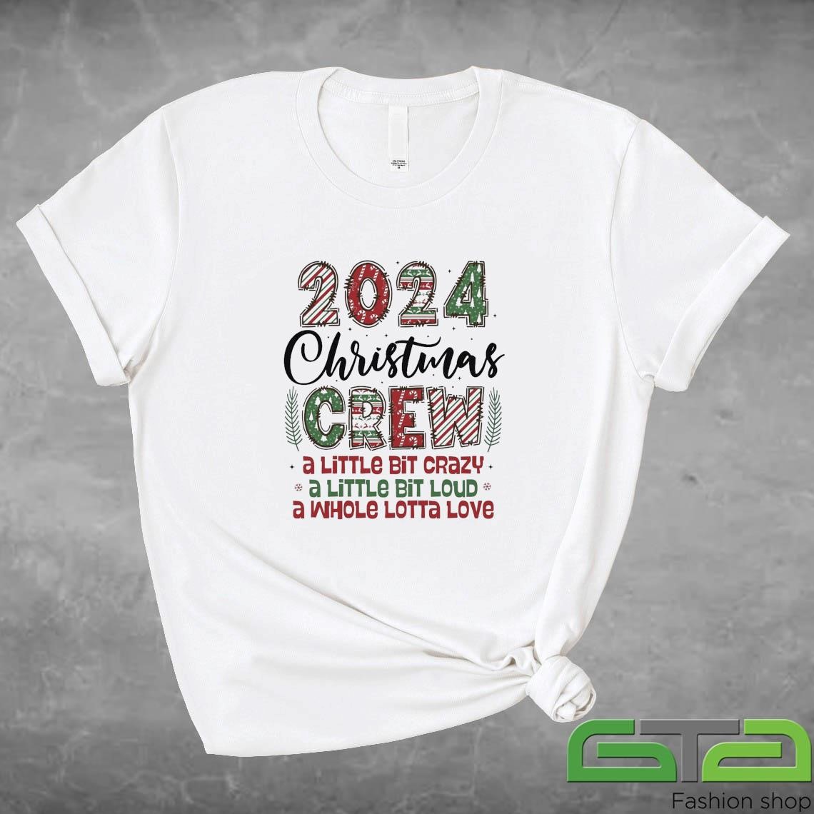 Christmas Crew Family Christmas 2024 A Little Bit Crazy A Little Bit Loud A Whole Lotta Love Sweatshirt