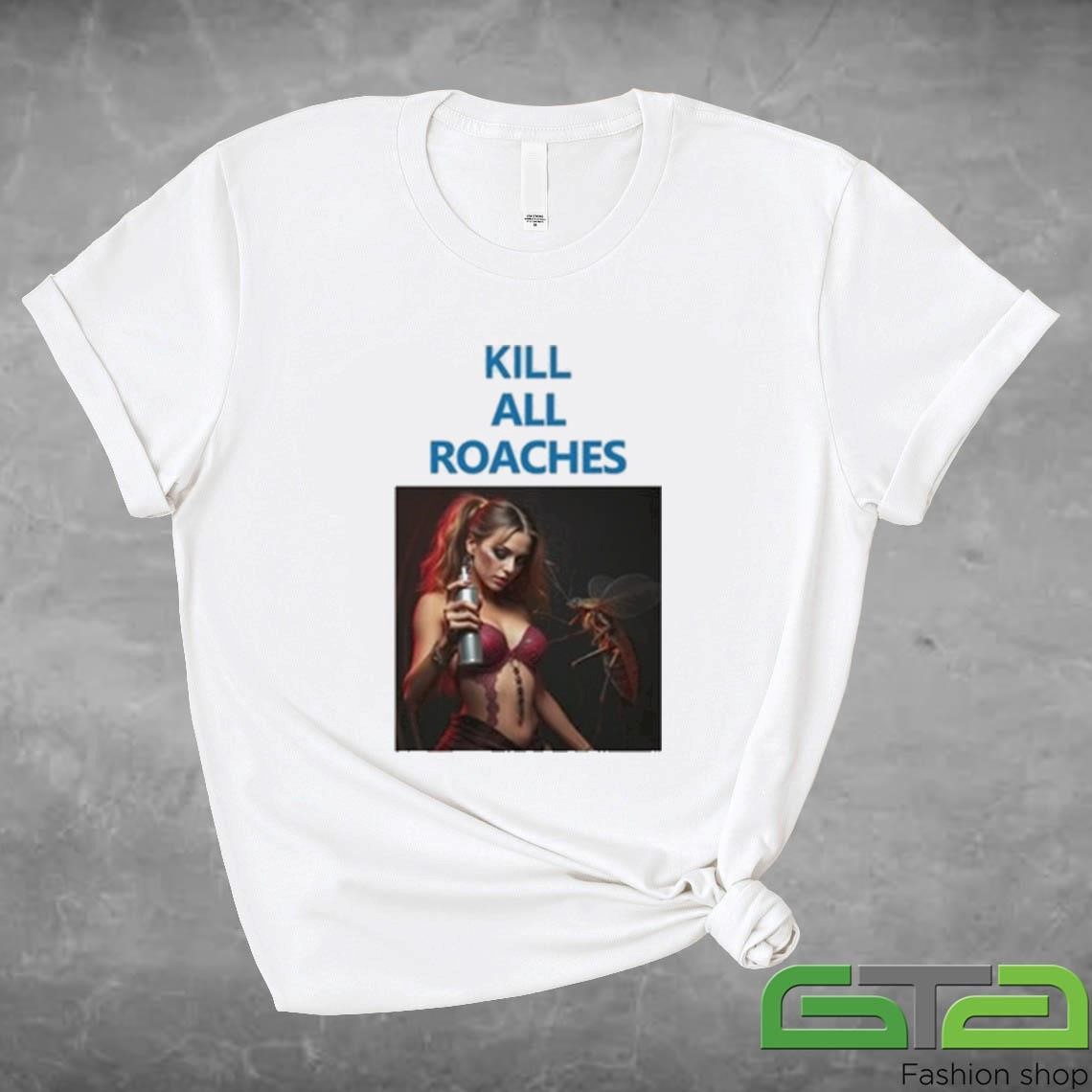 Official Kill All Roaches Save The Baddies T-shirt