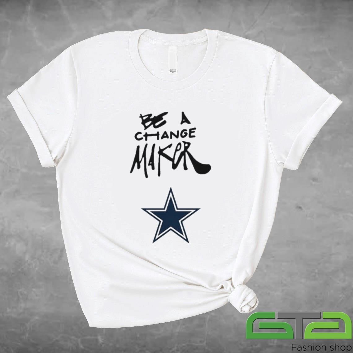 Dallas Cowboys Be A Change Maker 2024 Shirt