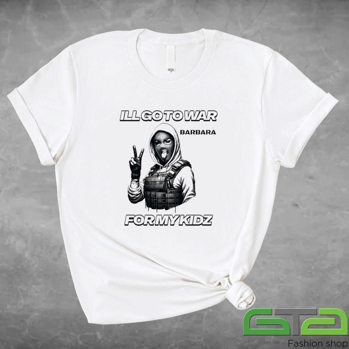 Delano Edwards I'll Go To War Barbara War For Kidz Shirt