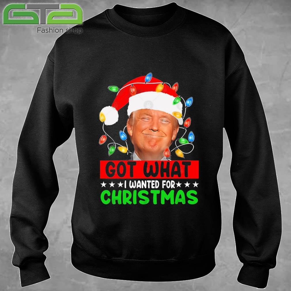 Got What I Wanted For Christmas - Trump Xmas Sweatshirt