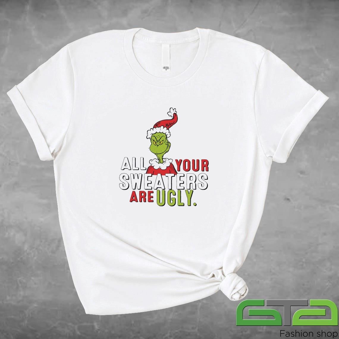 Grinch All Your Sweaters Are Ugly Sweatshirt