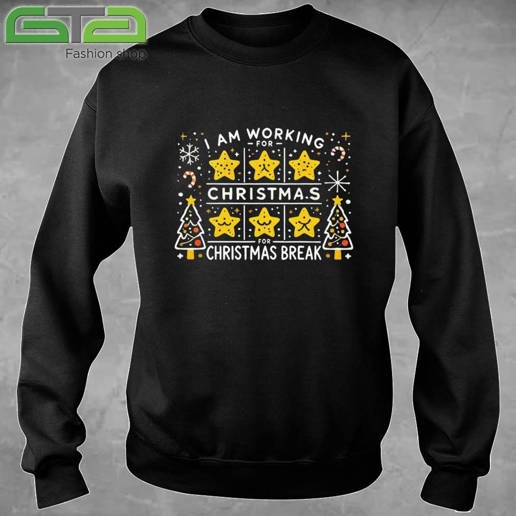 I Am Working For Christmas Break 5 Stars Xmas Sweatshirt