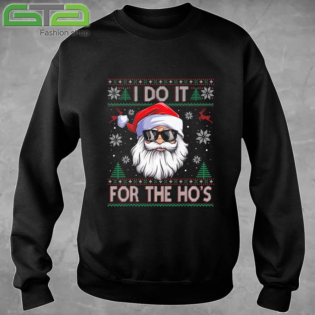 I Do It For The Ho's Santa Claus Funny Ugly Christmas Sweatshirt