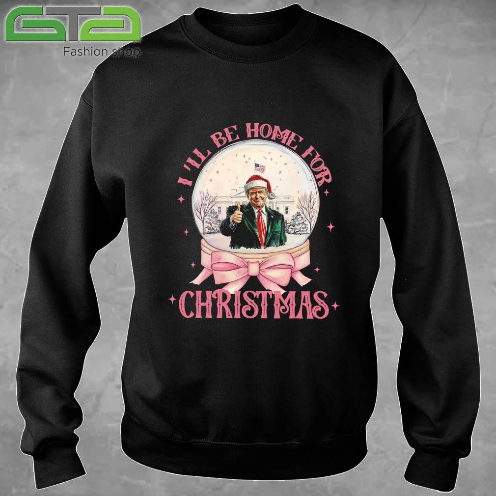 I'll Be Home For Christmas Santa Xmas 2024 Sweatshirt