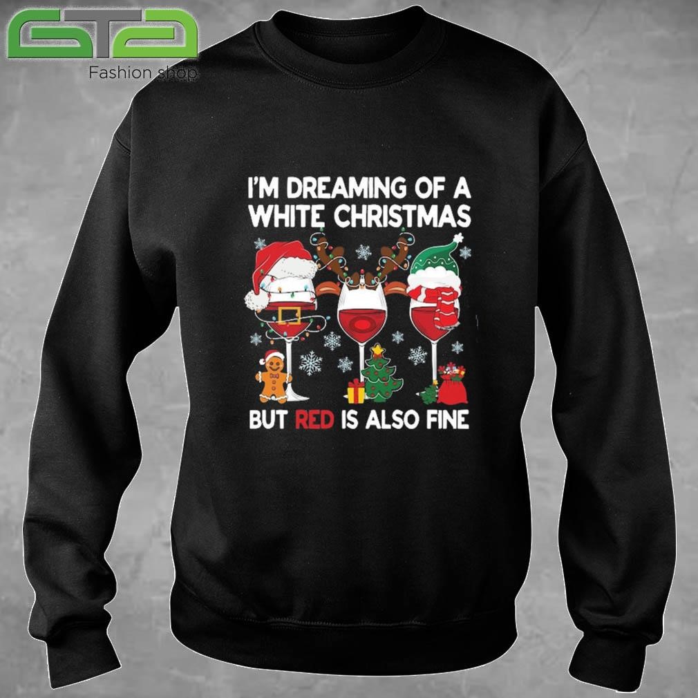 I'm Dreaming Of A White Christmas But Red Is Also Fine Sweatshirt