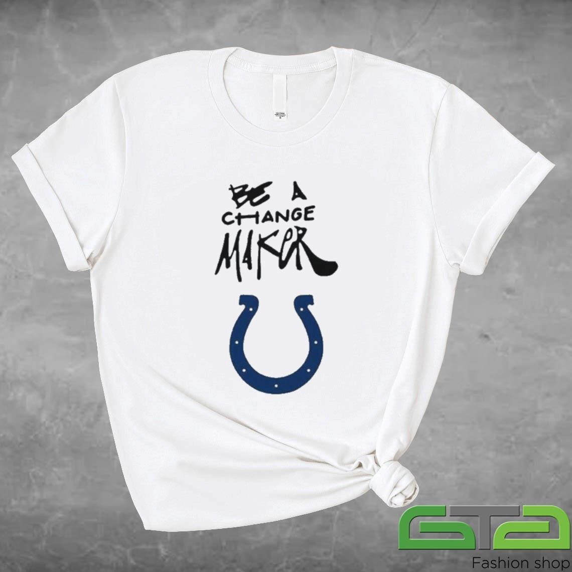 Indianapolis Colts Be A Change Maker 2024 Shirt