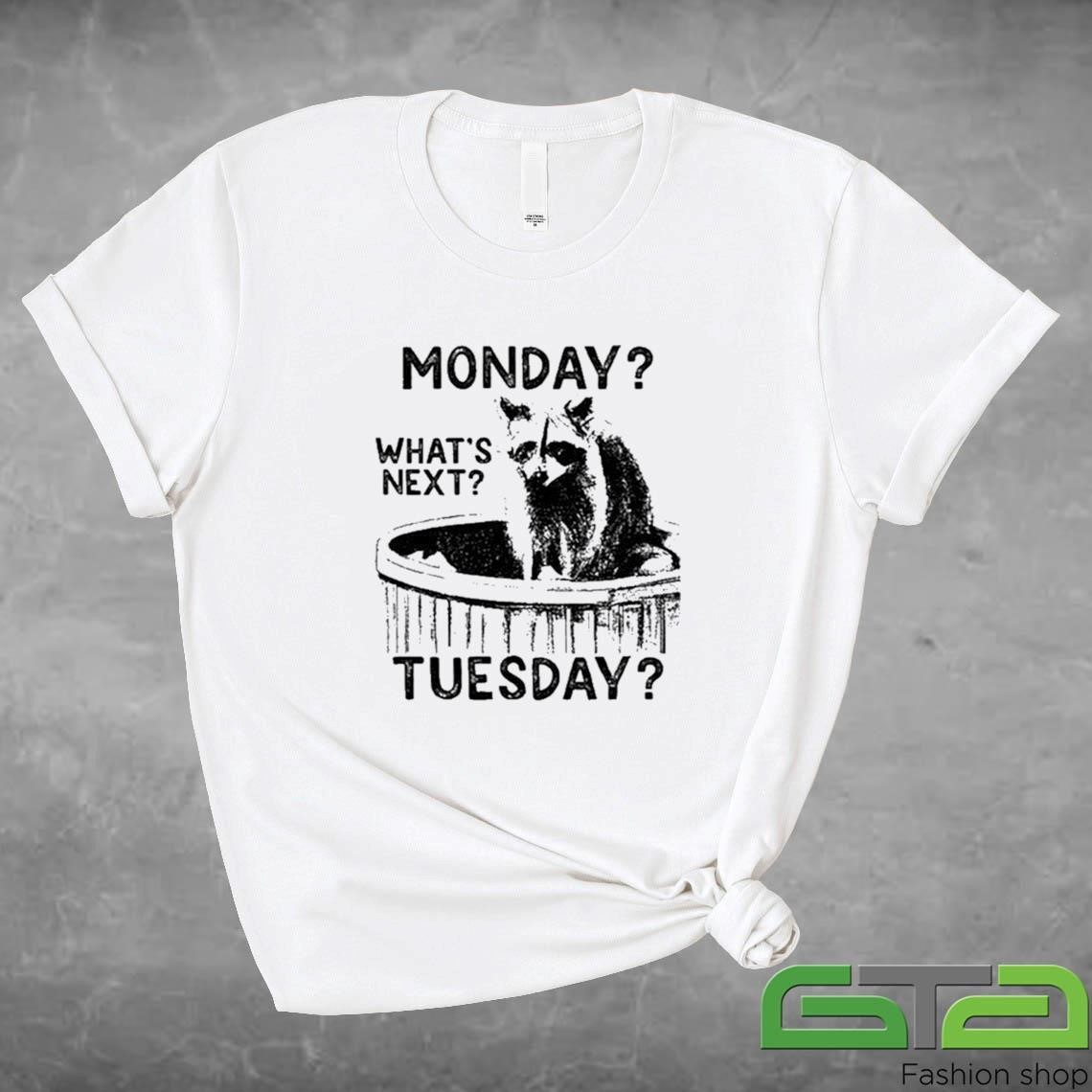 Monday What's Next Tuesday Raccoon Shirt