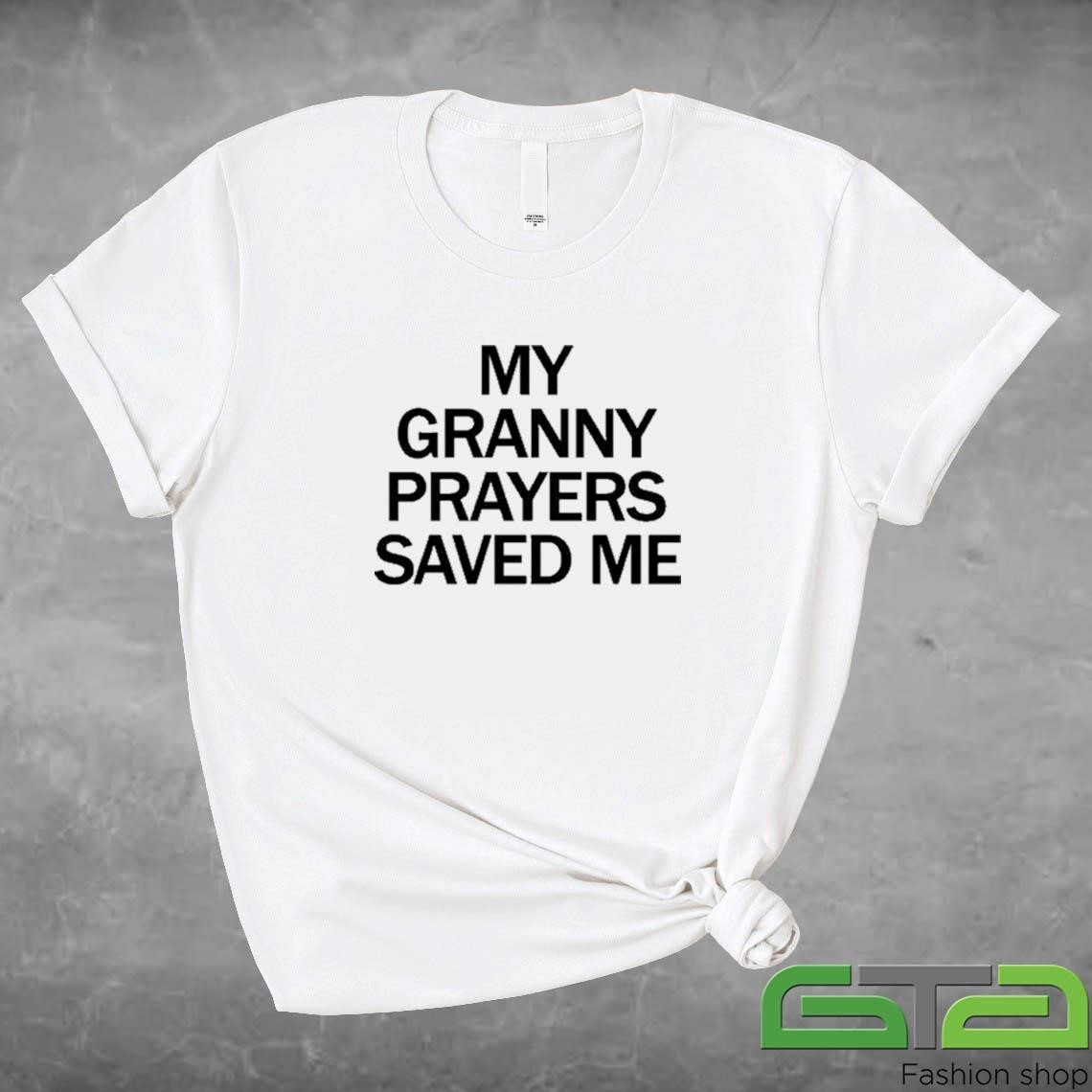 My Granny Prayers Saved Me Shirt