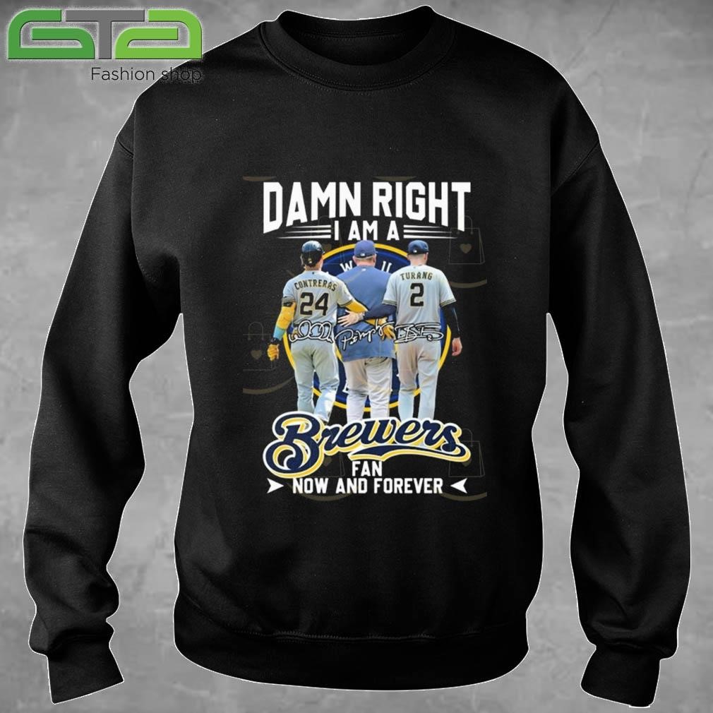 Official Damn Right I Am A Milwaukee Brewers Fan Now And Forever Signatures 2024 T-shirt