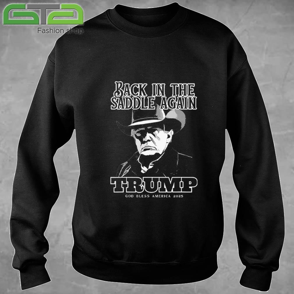 Official Donald Trump Inauguration Back In The Saddle Again Trump God Bless America 2025 T-shirt