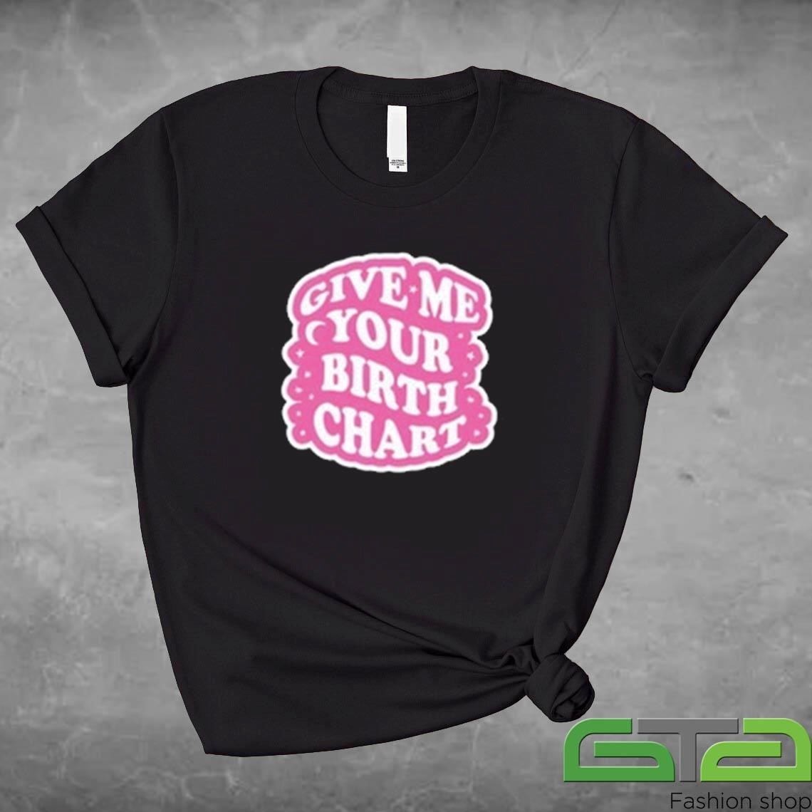 Official Give Me Your Birth Chart T-shirt