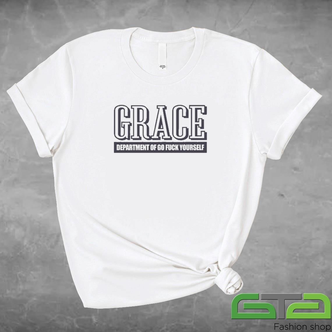 Official Grace Department Of Go Fuck Yourself T-shirt