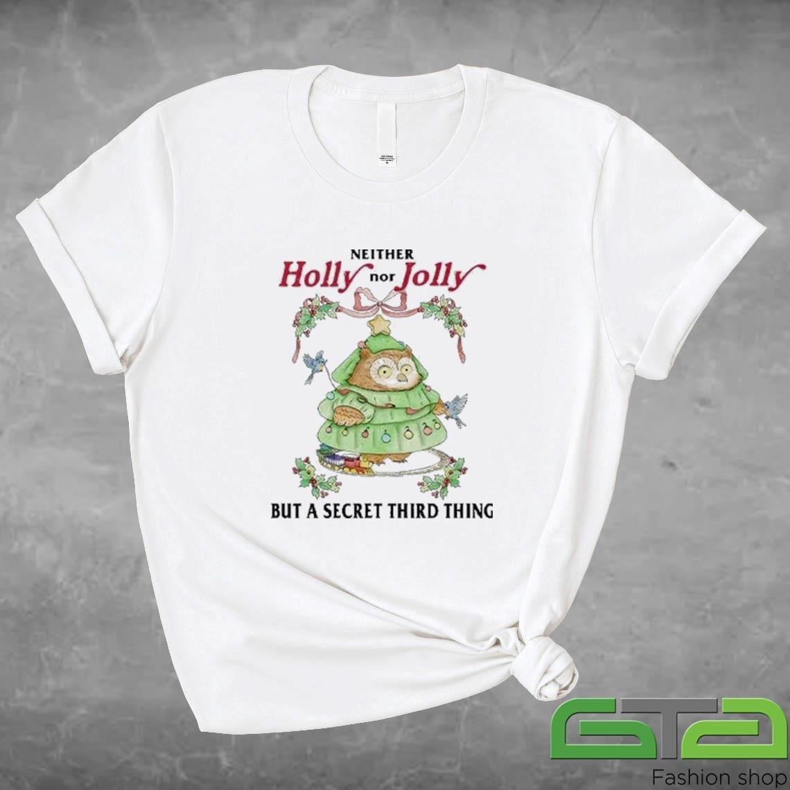 Official Neither Holly Nor Jolly But A Secret Third Thing Owl Christmas T-shirt