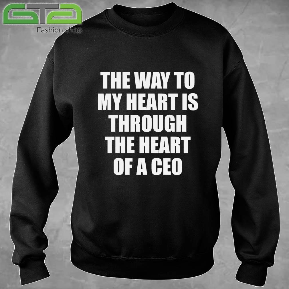 Official The Way To My Heart Is Through The Heart Of A Ceo T-shirt