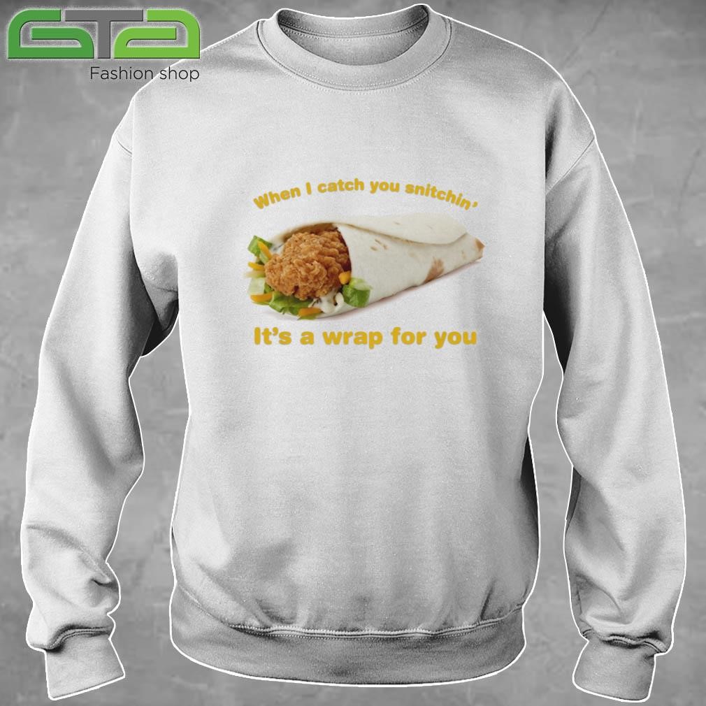 Official When I Catch You Snitchin' It's A Wrap For You T-shirt