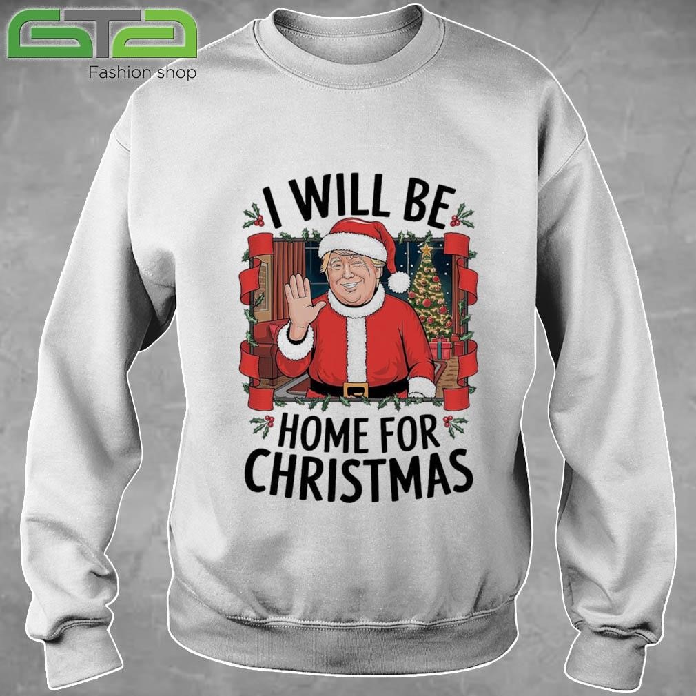 Trump I Will Be Home For Christmas Sweatshirt