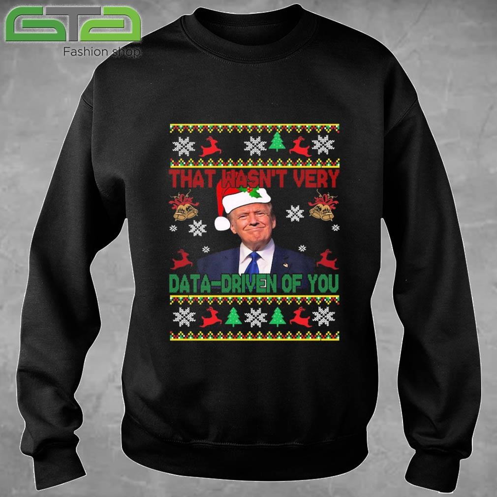 Trump Santa That Wasn't Very Data Driven Of You Christmas Ugly Sweatshirt