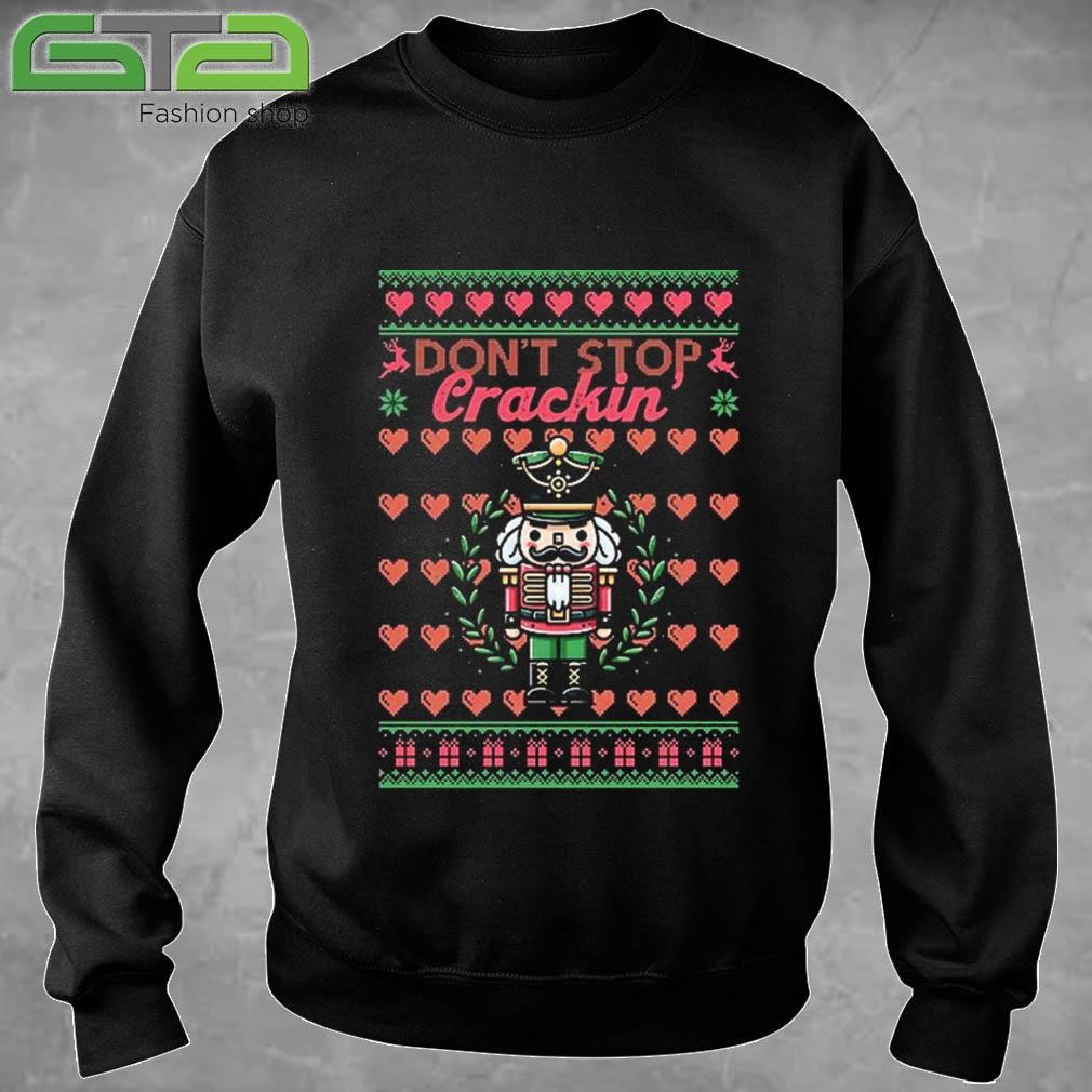 Ugly Christmas 2024 Dont Stop Crackin Nutcracker Classic Sweatshirt